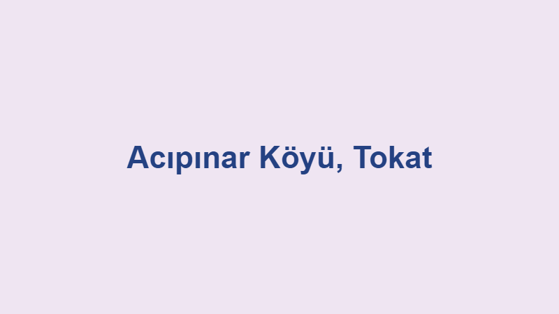 Acıpınar Köyü, Tokat