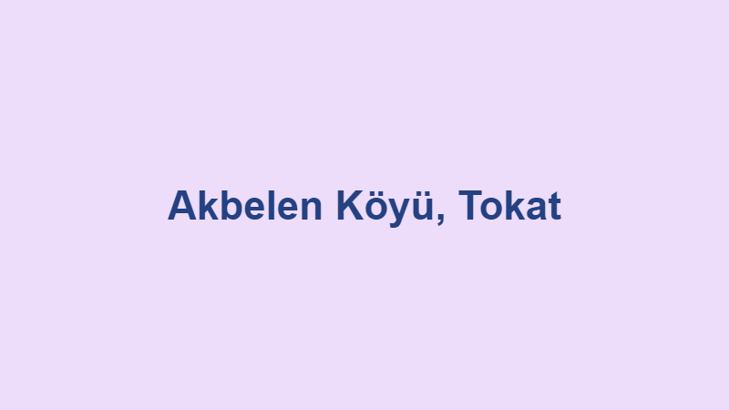 Akbelen Köyü, Tokat