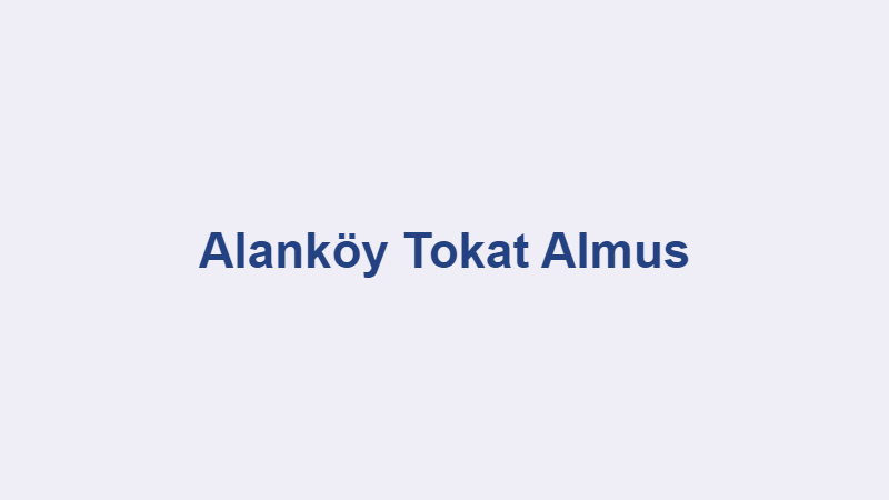 Alanköy Tokat Almus Alanköy Tokat Almus
