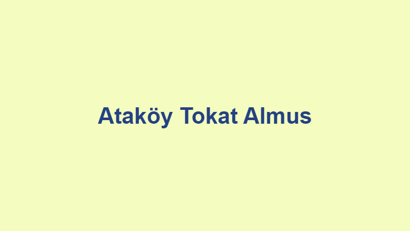 Ataköy Tokat Almus Ataköy Tokat Almus