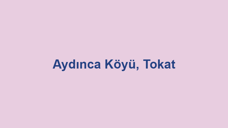 Aydınca Köyü, Tokat