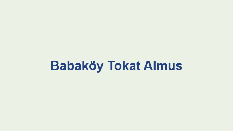 Babaköy Tokat Almus Babaköy Tokat Almus