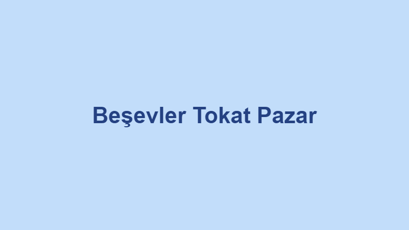 Beşevler Tokat Pazar