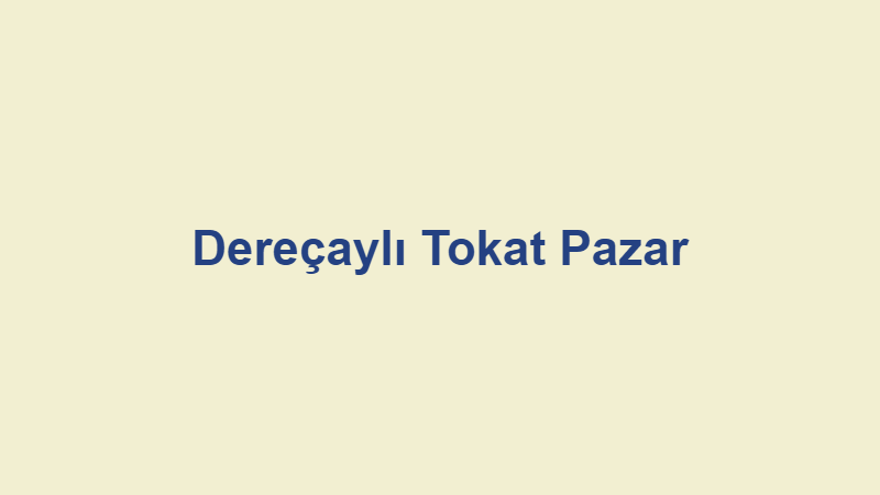Dereçaylı Tokat Pazar