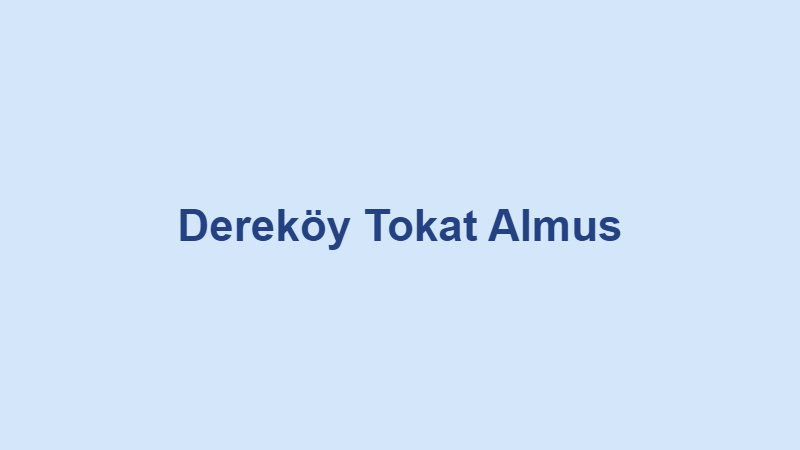 Dereköy Tokat Almus