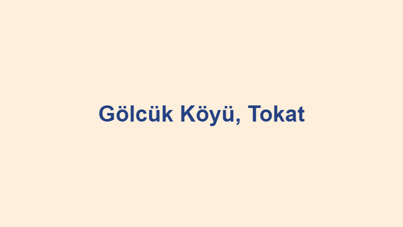 Gölcük Köyü, Tokat