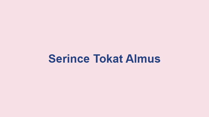 Serince Tokat Almus