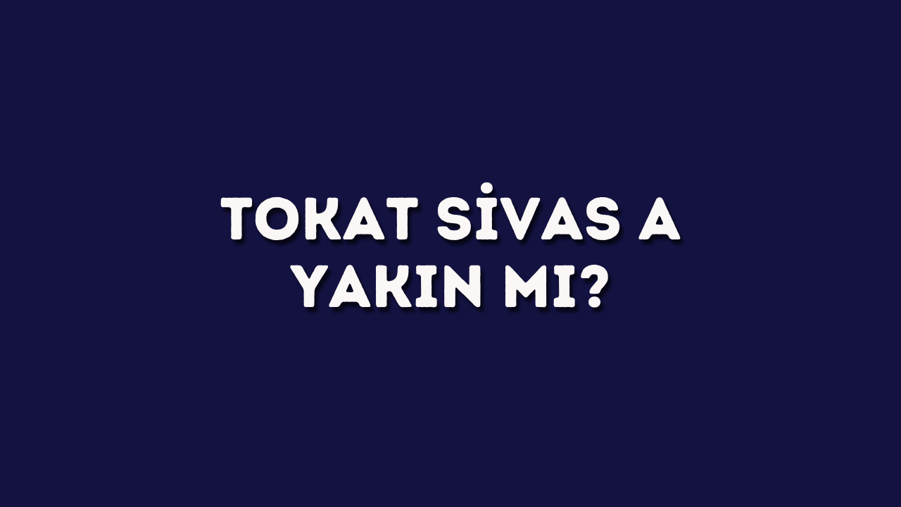 tokat sivas a yakin mi.jpg