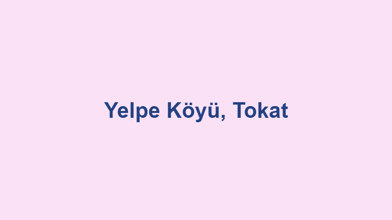 yelpe koyu tokat.jpg