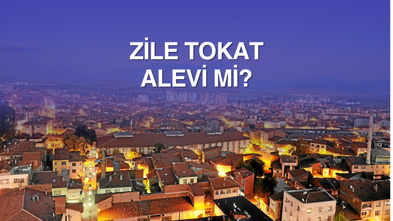 Zile Tokat Alevi mi?