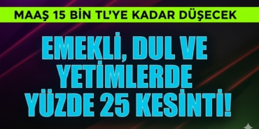 Emekli, Dul ve Yetim Maaşlarında Kesinti İddiası: Maaşlar 15 Bin TL’ye mi Düşecek?