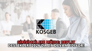 Girişimcilere Müjde: Devlet Destekleri 2026’da da Devam Ediyor!