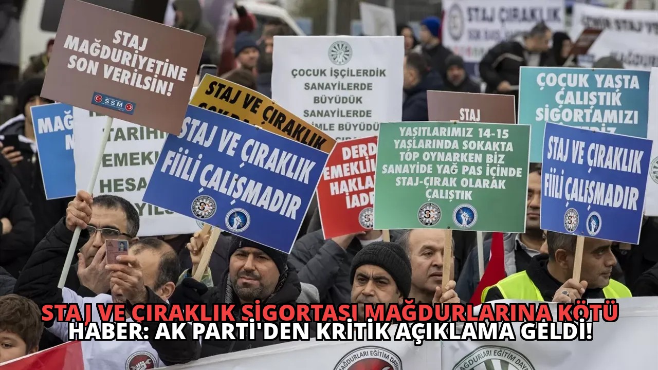 Staj ve Çıraklık Sigortası Mağdurlarına Kötü Haber: AK Parti’den Kritik Açıklama Geldi!