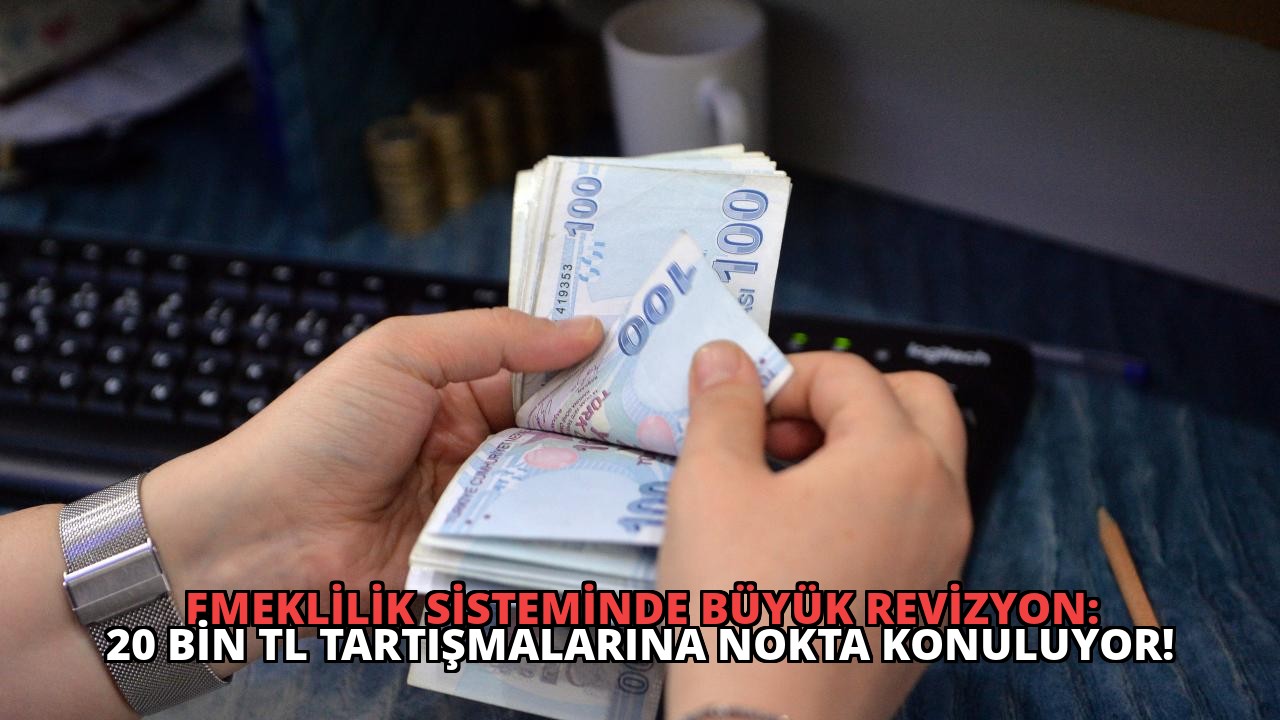 Emeklilik Sisteminde Büyük Revizyon: 20 Bin TL Tartışmalarına Nokta Konuluyor!