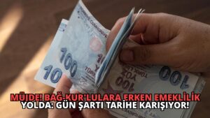 Müjde! Bağ-Kur’lulara Erken Emeklilik Yolda: Gün Şartı Tarihe Karışıyor!