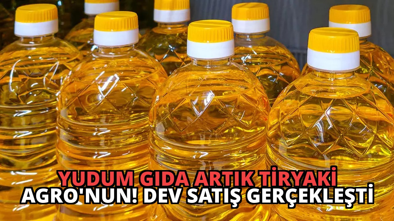 Yudum Gıda Artık Tiryaki Agro’nun! Dev Satış Gerçekleşti