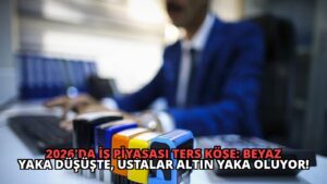 2026’da İş Piyasası Ters Köşe: Beyaz Yaka Düşüşte, Ustalar Altın Yaka Oluyor!