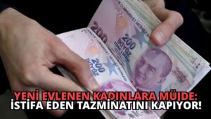 Yeni Evlenen Kadınlara Müjde: İstifa Eden Tazminatını Kapıyor!
