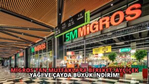 Migros’tan Mutfaklara Bereket: Ayçiçek Yağı ve Çayda Büyük İndirim!