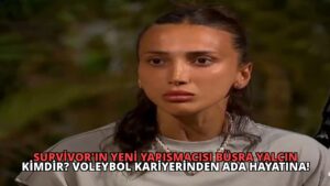 Survivor’ın Yeni Yarışmacısı Büşra Yalçın Kimdir? Voleybol Kariyerinden Ada Hayatına!