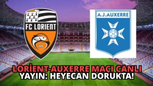 Lorient-Auxerre Maçı Canlı Yayın: Heyecan Dorukta!
