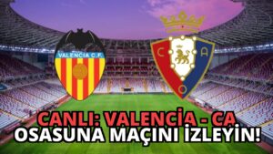 CANLI: Valencia – CA Osasuna Maçını İzleyin!