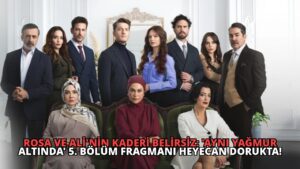 Rosa ve Ali’nin Kaderi Belirsiz: ‘Aynı Yağmur Altında’ 5. Bölüm Fragmanı Heyecan Dorukta!
