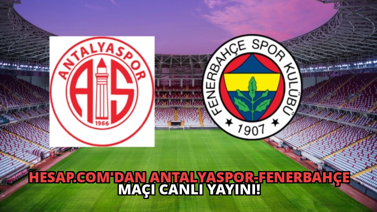 Hesap.com’dan Antalyaspor-Fenerbahçe Maçı Canlı Yayını!