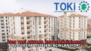 2026 TOKİ Ankara Kurası Tarihi Belli Oldu! İsim Listeleri Açıklanıyor!