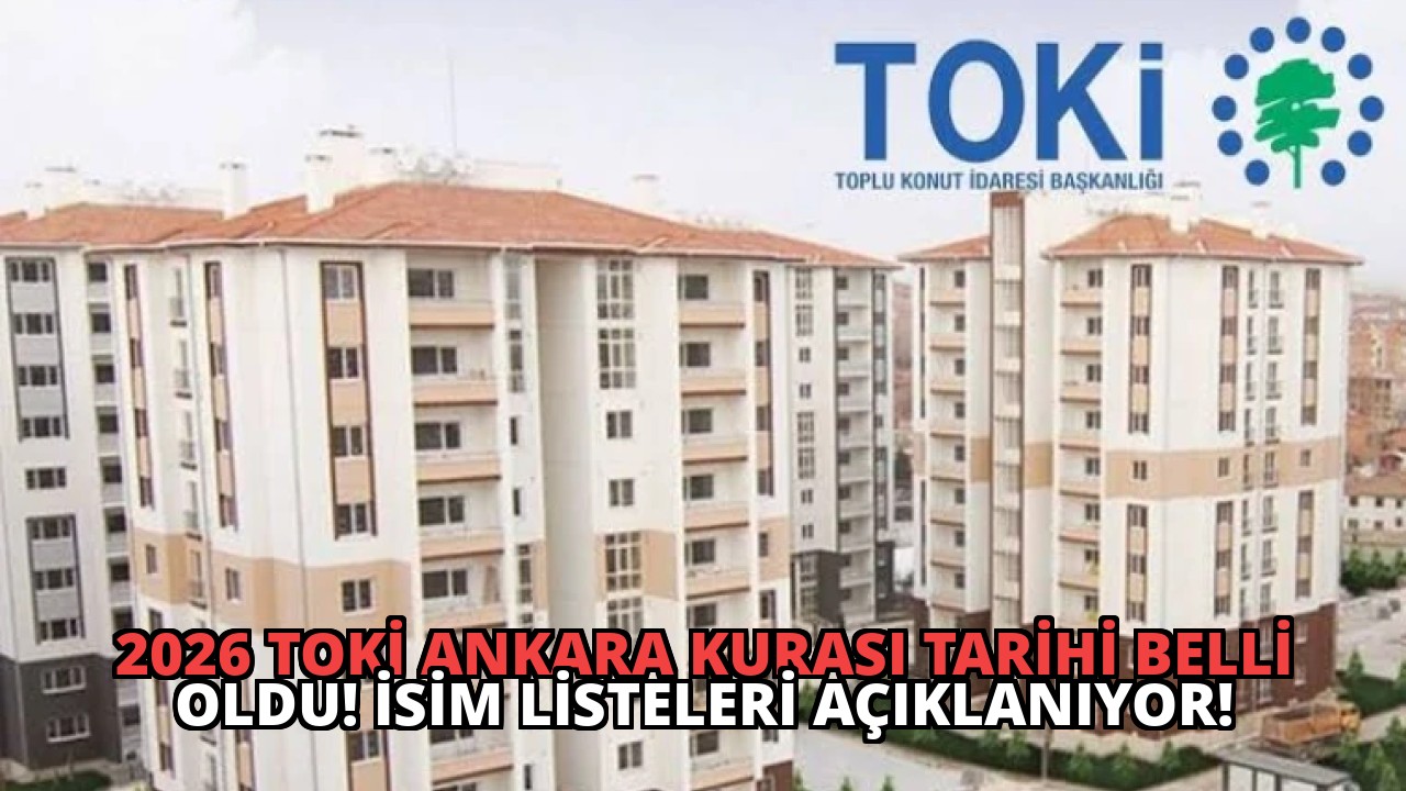 2026 TOKİ Ankara Kurası Tarihi Belli Oldu! İsim Listeleri Açıklanıyor!