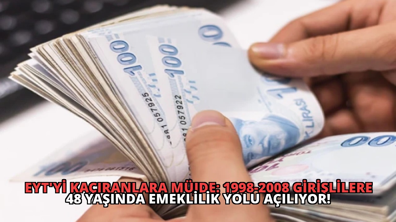 EYT’yi Kaçıranlara Müjde: 1998-2008 Girişlilere 48 Yaşında Emeklilik Yolu Açılıyor!