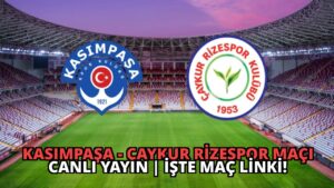 Kasımpaşa – Çaykur Rizespor Maçı Canlı Yayın | İşte Maç Linki!