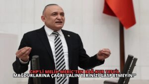 CHP’li Melih Meriç’ten Bağ-Kur Tescil Mağdurlarına Çağrı: “Alın Terinizi Gasp Etmeyin!”