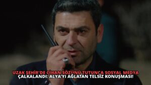 Uzak Şehir’de Cihan Sözünü Tutunca Sosyal Medya Çalkalandı: Alya’yı Ağlatan Telsiz Konuşması!