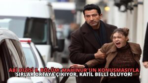 Abi Dizisi 8. Bölüm: Mahinur’un Konuşmasıyla Sırlar Ortaya Çıkıyor, Katil Belli Oluyor!