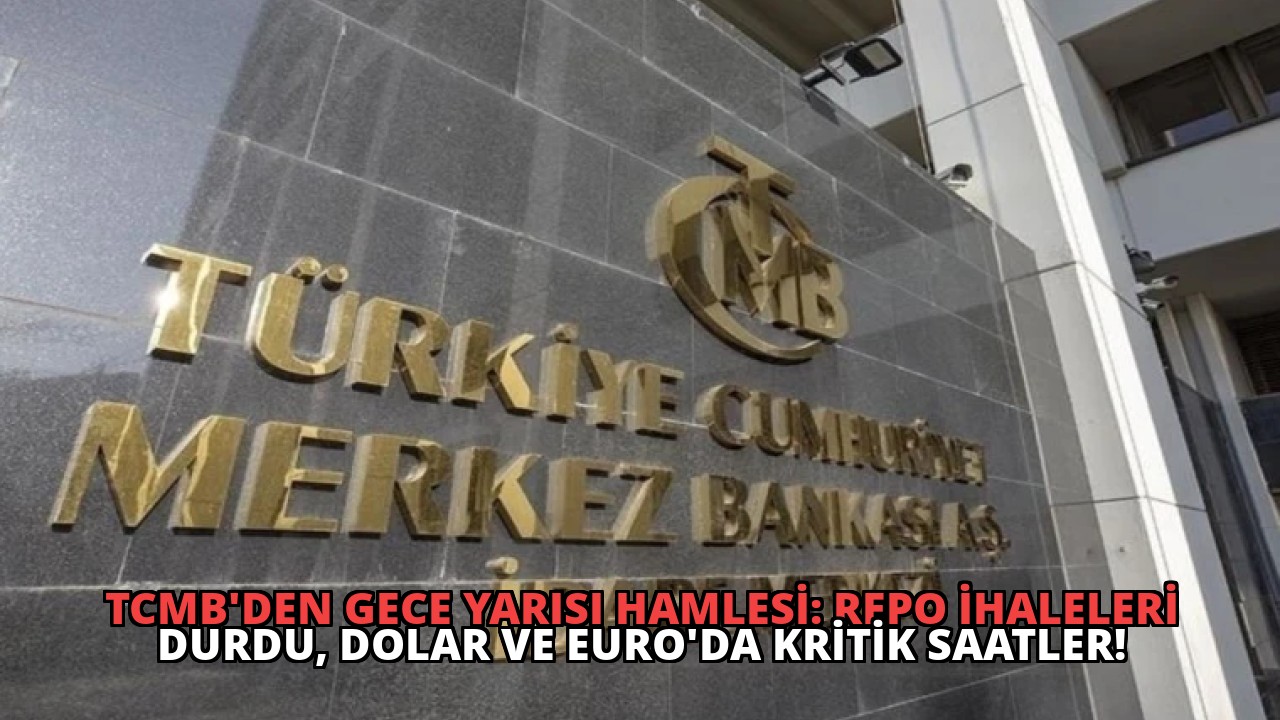 TCMB’den Gece Yarısı Hamlesi: Repo İhaleleri Durdu, Dolar ve Euro’da Kritik Saatler!