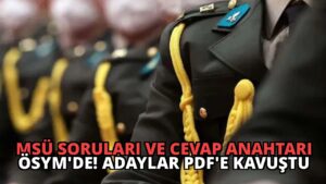 MSÜ Soruları ve Cevap Anahtarı ÖSYM’de! Adaylar PDF’e Kavuştu