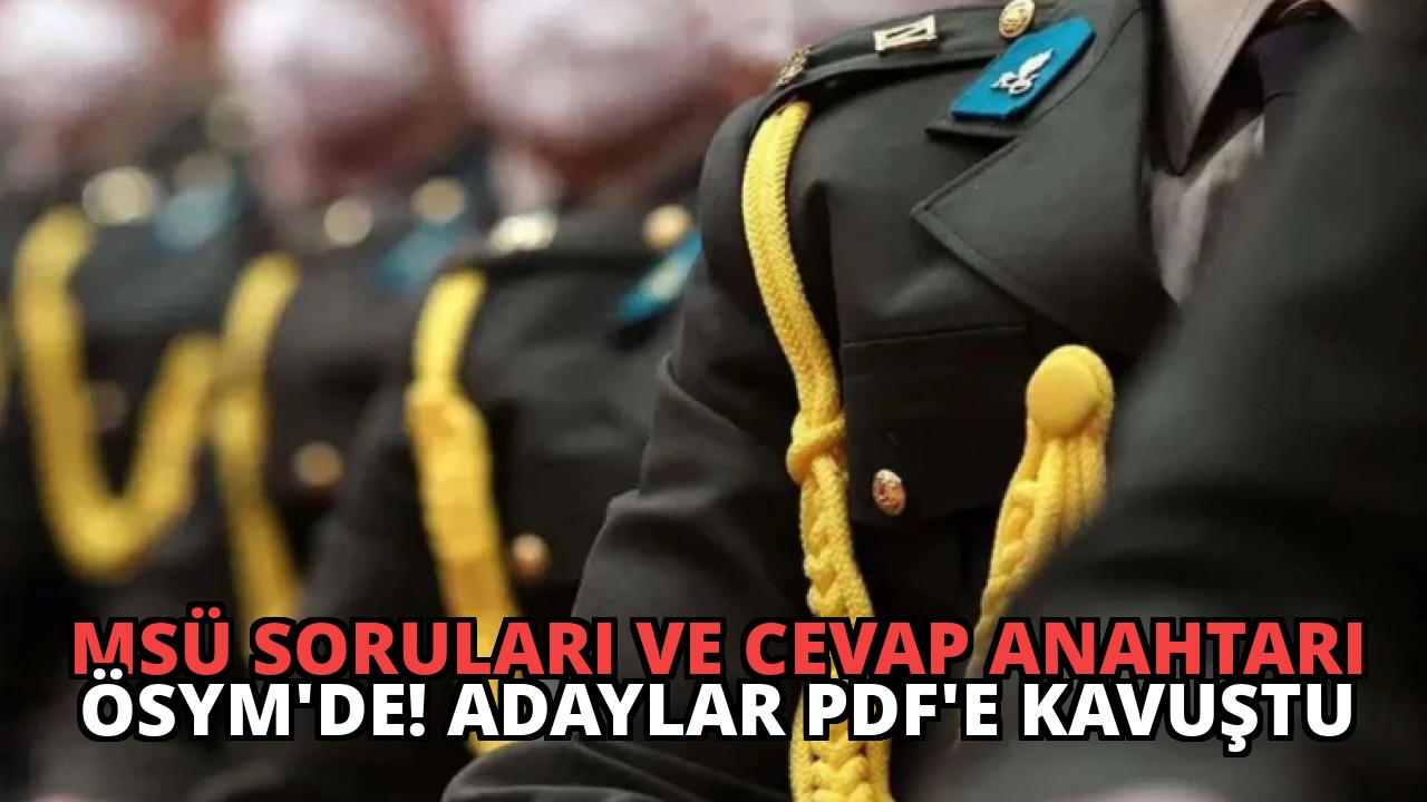 MSÜ Soruları ve Cevap Anahtarı ÖSYM’de! Adaylar PDF’e Kavuştu