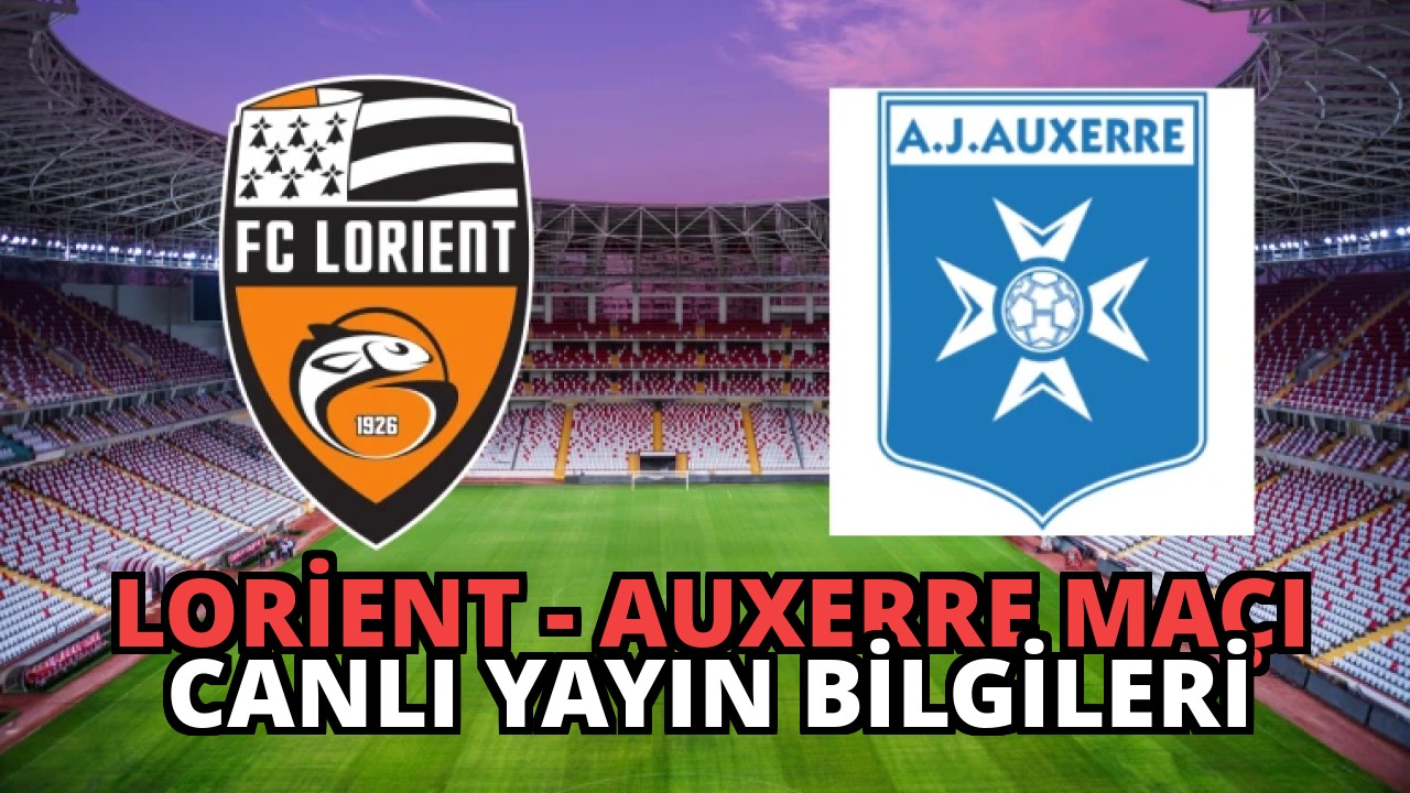 Lorient – Auxerre Maçı Canlı Yayın Bilgileri