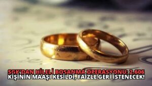 SGK’dan Hileli Boşanma Operasyonu: 2.606 Kişinin Maaşı Kesildi, Faizle Geri İstenecek!