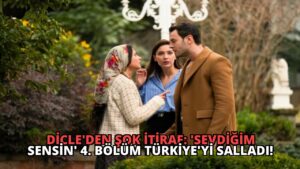 Dicle’den Şok İtiraf: ‘Sevdiğim Sensin’ 4. Bölüm Türkiye’yi Salladı!