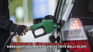 Akaryakıtta ‘Çifte Zam’ Şoku! Devlet ‘ini Karşıladı, Gaziantep Güncel Liste Belli Oldu!