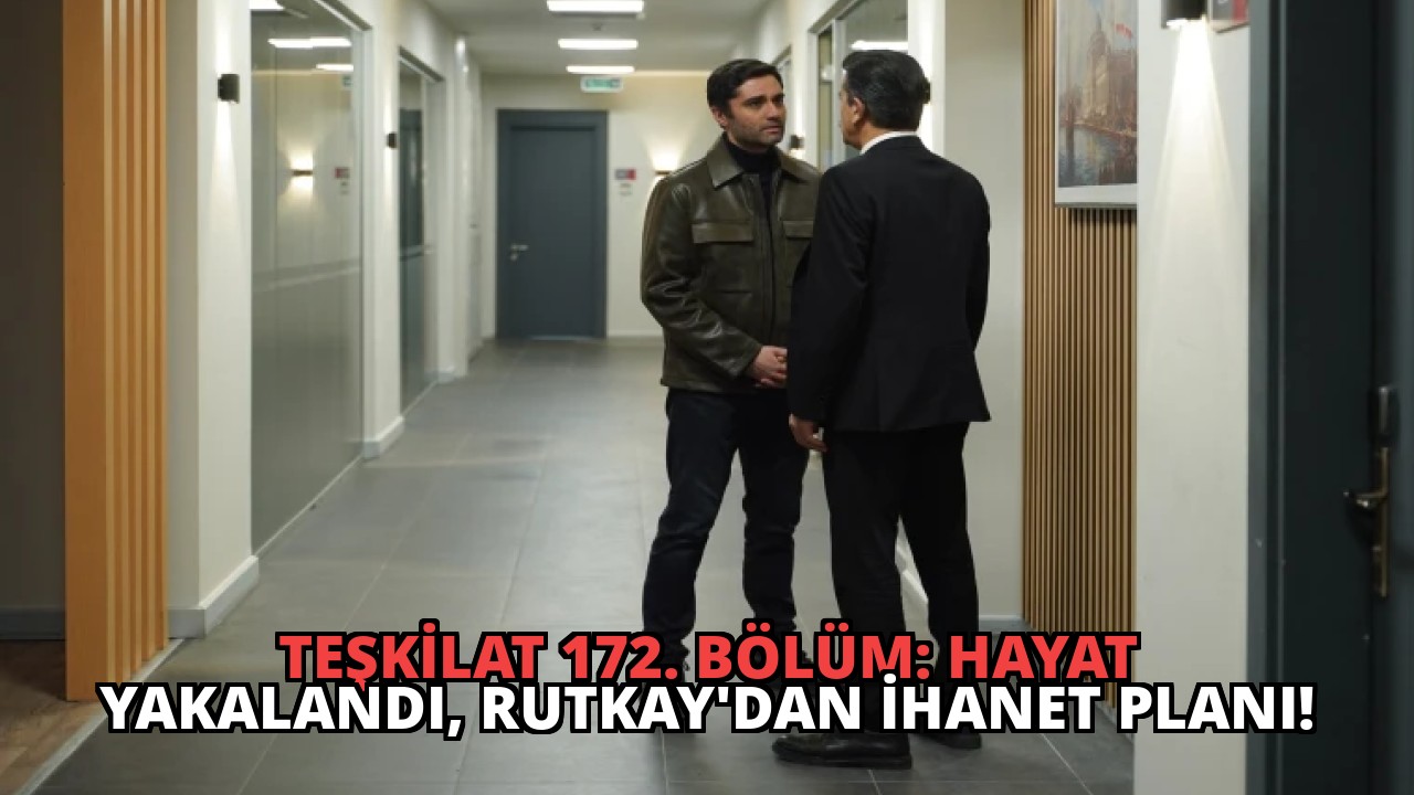 Teşkilat 172. Bölüm: Hayat Yakalandı, Rutkay’dan İhanet Planı!