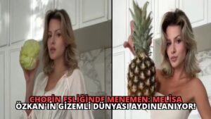 Chopin Eşliğinde Menemen: Melisa Özkan’ın Gizemli Dünyası Aydınlanıyor!