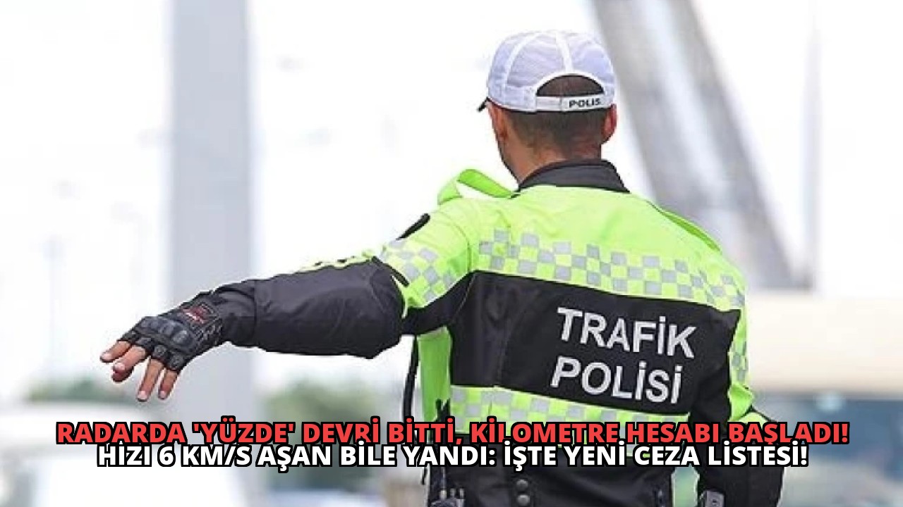 Radarda ‘Yüzde’ Devri Bitti, Kilometre Hesabı Başladı! Hızı 6 KM/S Aşan Bile Yandı: İşte Yeni Ceza Listesi!