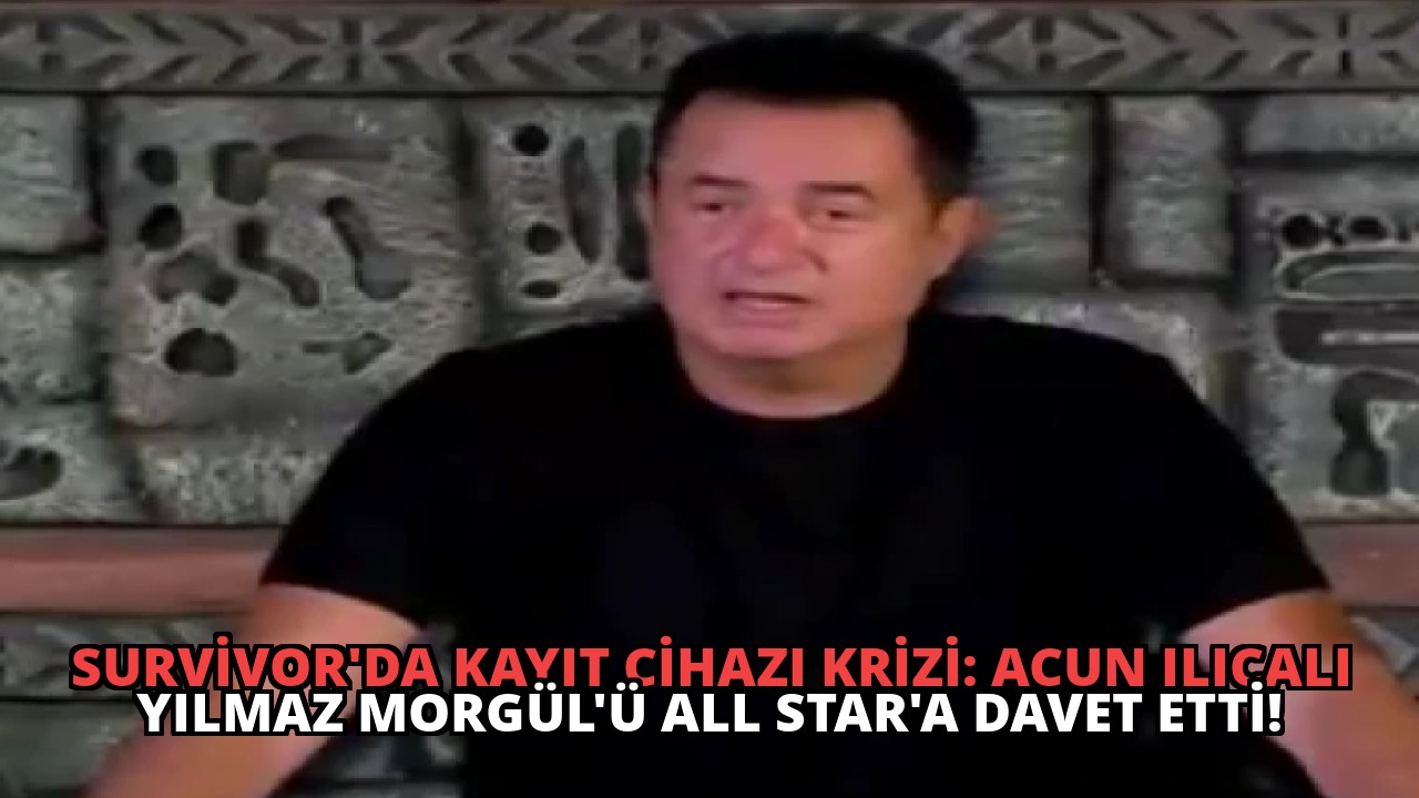 Survivor’da Kayıt Cihazı Krizi: Acun Ilıcalı Yılmaz Morgül’ü All Star’a Davet Etti!