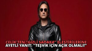 Çelik’ten “Gizli Sadaka” Eleştirilerine Ayetli Yanıt: “Teşvik İçin Açık Olmalı!”