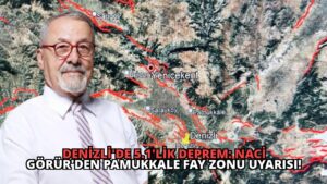 Denizli’de 5.1’lik Deprem: Naci Görür’den Pamukkale Fay Zonu Uyarısı!