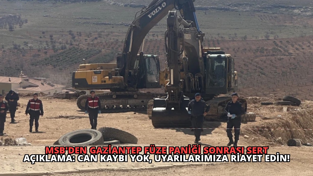 MSB’den Gaziantep Füze Paniği Sonrası Sert Açıklama: Can Kaybı Yok, Uyarılarımıza Riayet Edin!