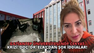 Gaziantep Üniversitesi’nde Çekyat Krizi: Doç. Dr. Elay’dan Şok İddialar!